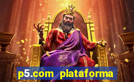 p5.com plataforma de jogos